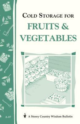 Cold Storage for Fruits & Vegetables by John Storey, Martha Storey