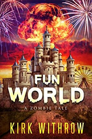 Fun World: A Zombie Tale by Kirk Withrow