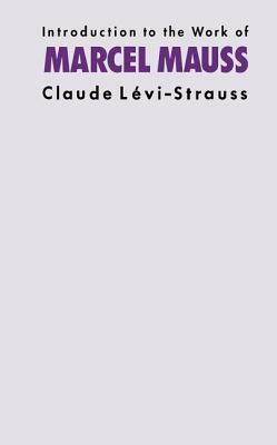 Introduction to the Work of Marcel Mauss by Claude Lévi-Strauss