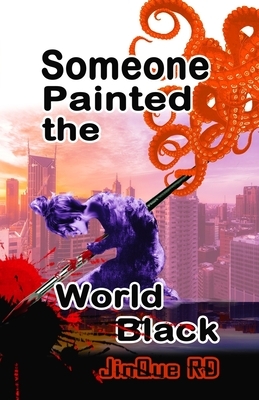 Someone Painted the World Black by Sycamore Wild, JinQue R.D.