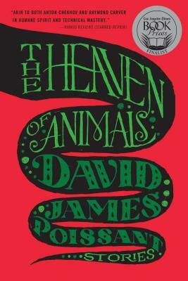 Heaven of Animals: Stories by David James Poissant