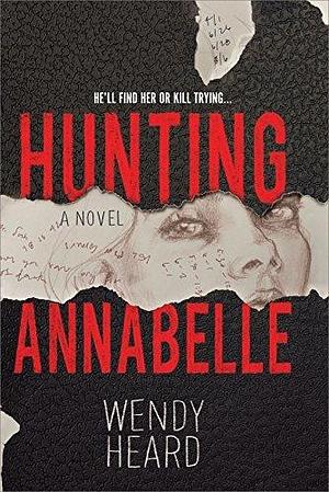 Hunting Annabelle: A Novel by Wendy Heard, Wendy Heard