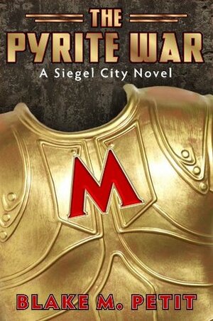 The Pyrite War (The World of Siegel City) by Blake M. Petit