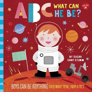 ABC for Me: ABC What Can He Be?: Boys Can Be Anything They Want to Be, from A to Z by Sugar Snap Studio, Jessie Ford