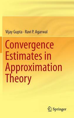 Convergence Estimates in Approximation Theory by Vijay Gupta, Ravi P. Agarwal