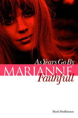 Marianne Faithfull: As Years Go by by Mark Hodkinson