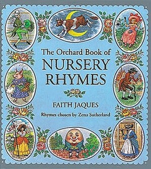 The Orchard Book of Nursery Rhymes (Books For Giving) by Zena Sutherland, Faith Jaques