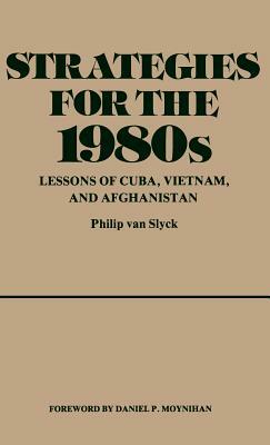 Strategies for the 1980s: Lessons of Cuba, Vietnam, and Afghanistan by Unknown, Philip Van Slyck