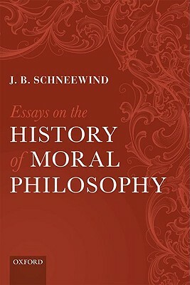 Essays on the History of Moral Philosophy by J. B. Schneewind