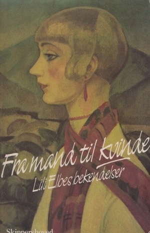 Fra mand til kvinde: Lili Elbes bekendelser by Lili Elbe, Niels Hoyer