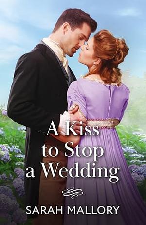 A Kiss To Stop A Wedding by Sarah Mallory