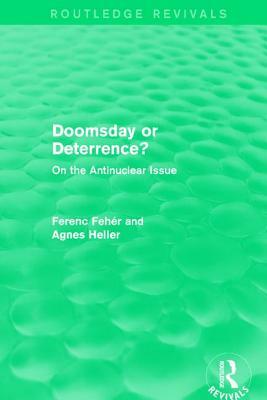 Doomsday or Deterrence?: On the Antinuclear Issue by Ferenc Fehér, Agnes Heller