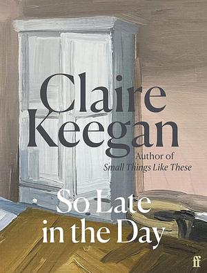 So Late in the Day by Claire Keegan