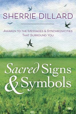 Sacred Signs & Symbols: Awaken to the Messages & Synchronicities That Surround You by Sherrie Dillard