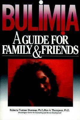 Bulimia: A Guide for Family and Friends by Roberta Trattner Sherman, Ron A. Thompson