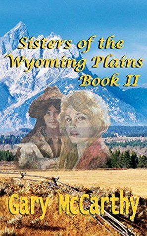 Sisters Of the Wyoming Plains by Gary McCarthy