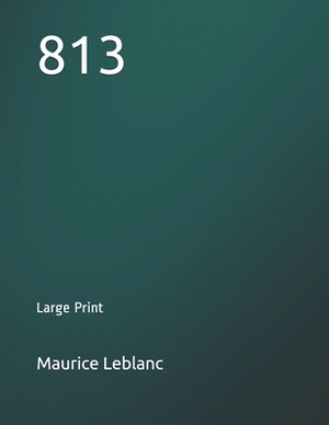 813: Large Print by Maurice Leblanc