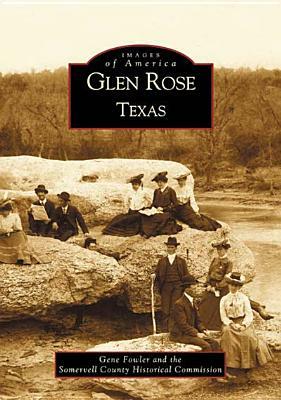 Glen Rose, Texas by Gene Fowler, Somervell County Historical Commission