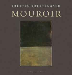 Mouroir: Mirrornotes of a Novel by Breyten Breytenbach