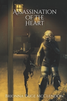 Assassination of the Heart by Brionna Paige McClendon