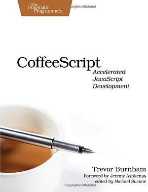 CoffeeScript: Accelerated JavaScript Development by Trevor Burnham, Trevor Burnham