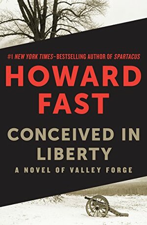 Conceived in Liberty: A Novel of Valley Forge by Howard Fast