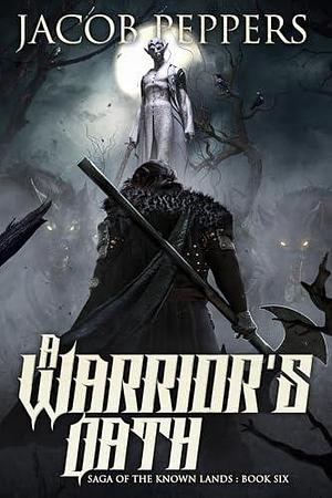 A Warrior's Oath by Jacob Peppers