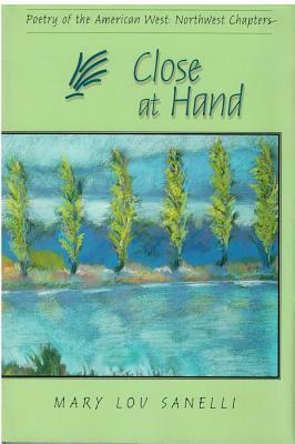 Close at Hand: Poetry of the American West: Northwest Chapters by Mary Lou Sanelli