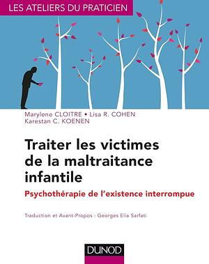 Traiter les victimes de la maltraitance infantile: Psychothérapie de l'existence interrompue by Marylene Cloitre