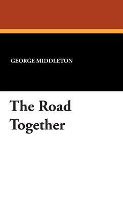 The Road Together by George Middleton