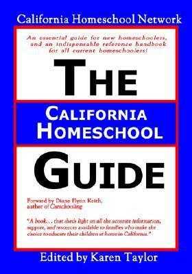 The California Homeschool Guide by Karen Taylor, California Homeschool Network