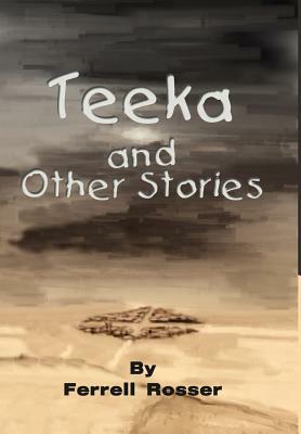 Teeka and Other Stories by Ferrell Rosser