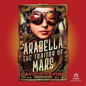 Arabella The Traitor of Mars by David D. Levine