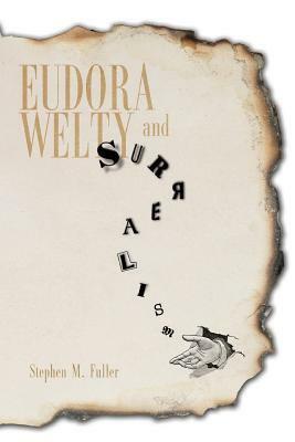 Eudora Welty and Surrealism by Stephen M. Fuller