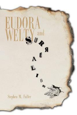 Eudora Welty and Surrealism by Stephen M. Fuller