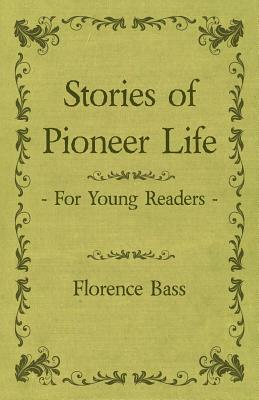 Stories Of Pioneer Life For Young Readers by Florence Bass