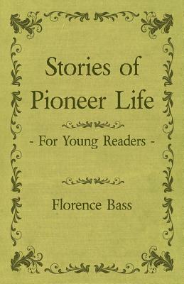 Stories Of Pioneer Life For Young Readers by Florence Bass