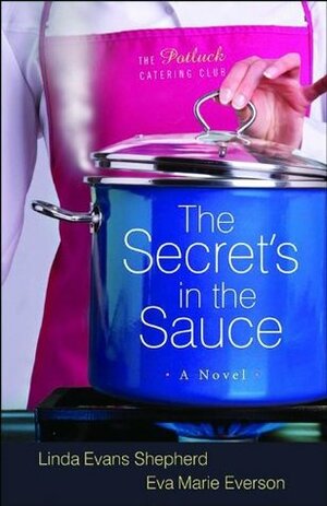 The Secret's in the Sauce by Linda Evans Shepherd, Eva Marie Everson