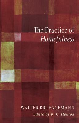 The Practice of Homefulness by Walter Brueggemann