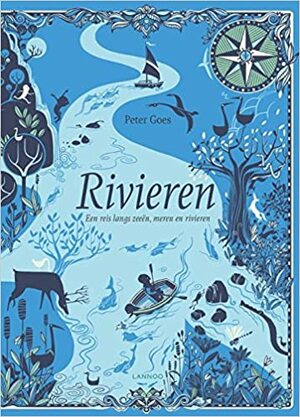 Rivieren. Een reis langs zeeën, meren en rivieren by Peter Goes