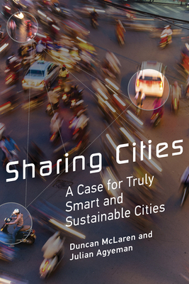 Sharing Cities: A Case for Truly Smart and Sustainable Cities by Julian Agyeman, Duncan McLaren