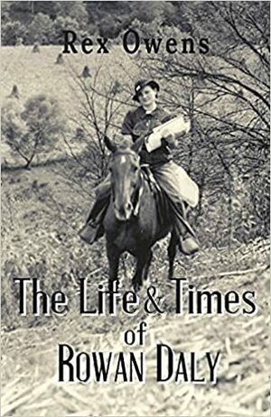 The Life and Times of Rowan Daly by Rex Owens