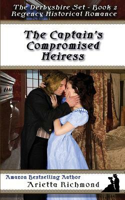 The Captain's Compromised Heiress: Regency Historical Romance by Arietta Richmond