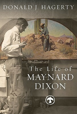 Life of Maynard Dixon, The by Donald J. Hagerty