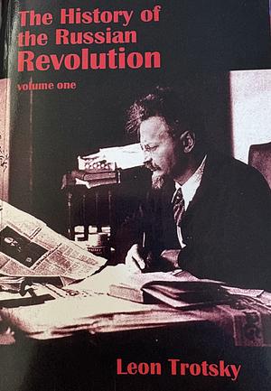 The History of the Russian Revolution, Volume 1 by Leon Trotsky