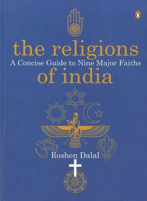 The Religions of India: A Concise Guide to Nine Major Faiths by Roshen Dalal