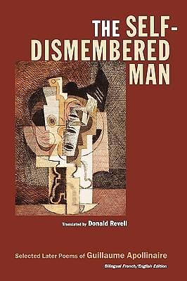 The Self-Dismembered Man: Selected Later Poems by Donald Revell, Guillaume Apollinaire