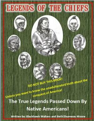 Legends of the Chiefs: The True Legends Passed Down by Native Americans by Beth Shumway Moore, Blackhawk Walters
