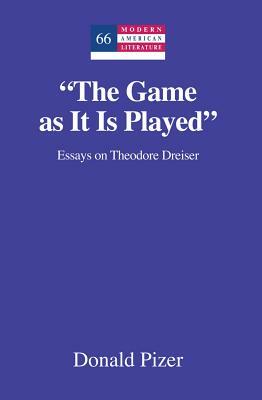 "The Game as It Is Played"; Essays on Theodore Dreiser by Donald Pizer