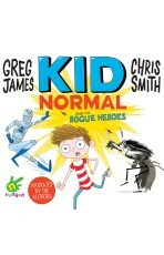 Kid Normal and the Rogue Heroes by Greg James, Chris Smith